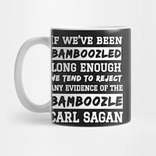 Carl Sagan Bamboozled Quote If We've Been Bamboozled Long Enough Mug
